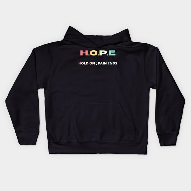Hope hold on pain ends Kids Hoodie by Hohohaxi